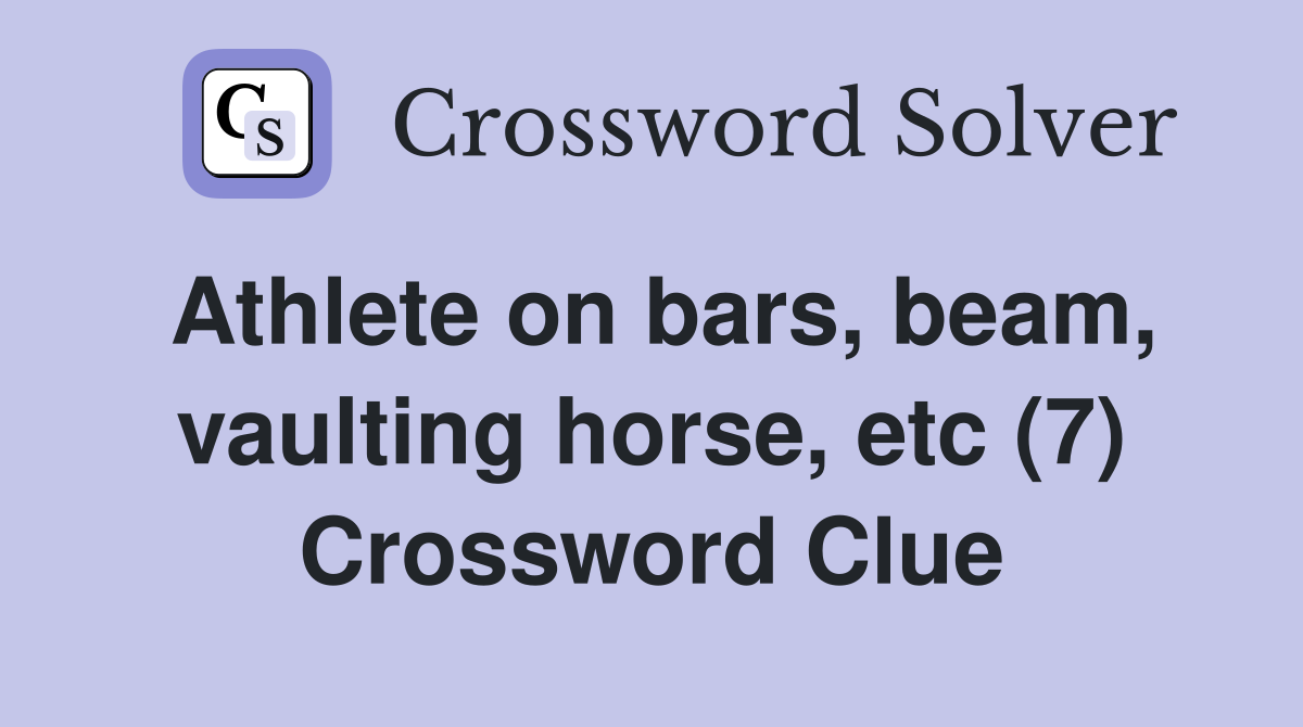 Athlete on bars, beam, vaulting horse, etc (7) Crossword Clue Answers